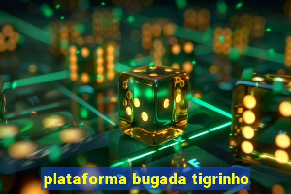 plataforma bugada tigrinho